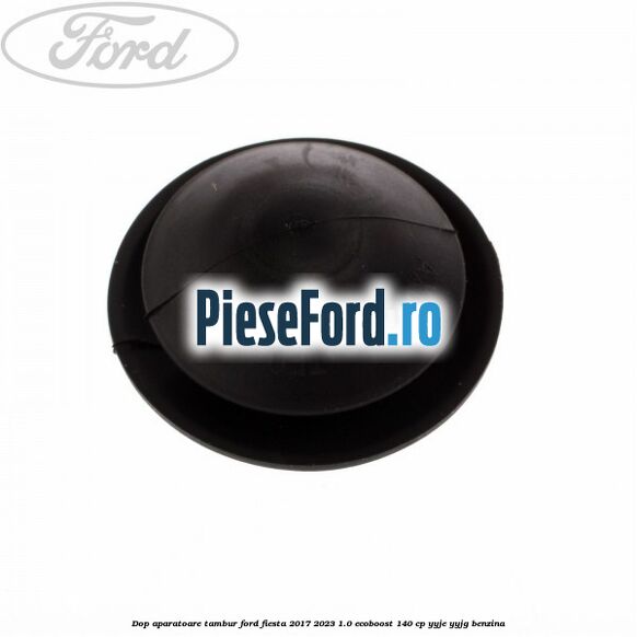 Dop aparatoare tambur Ford Fiesta 2017-2023 1.0 EcoBoost 140 cp YYJE, YYJG benzina