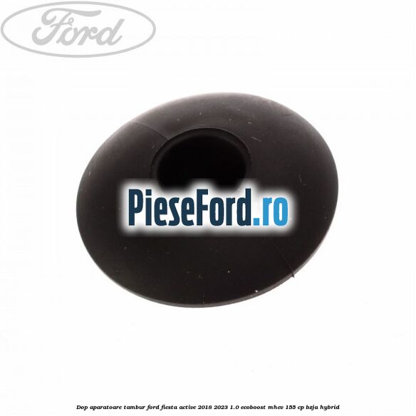 Dop aparatoare tambur Ford Fiesta Active 2018-2023 1.0 EcoBoost mHEV 155 cp BZJA Hybrid