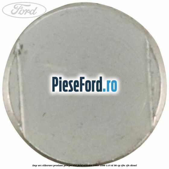 Dop arc eliberare presiune pompa ulei Ford Mondeo 1993-1996 1.8 TD 90 cp RFM, RFN diesel