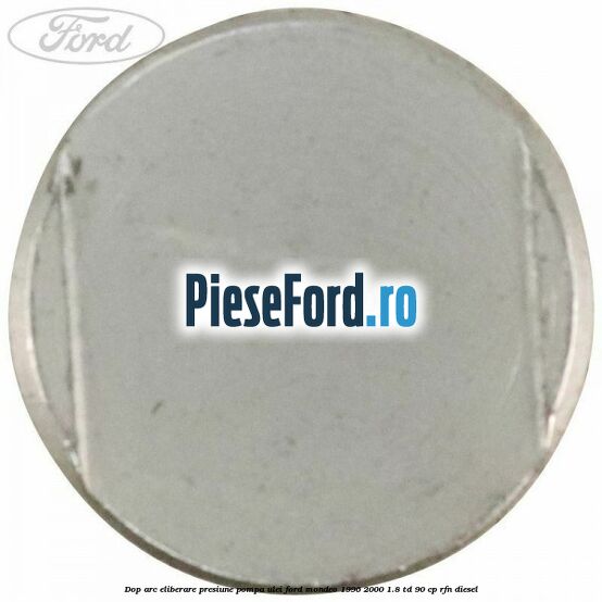 Dop arc eliberare presiune pompa ulei Ford Mondeo 1996-2000 1.8 TD 90 cp RFN diesel