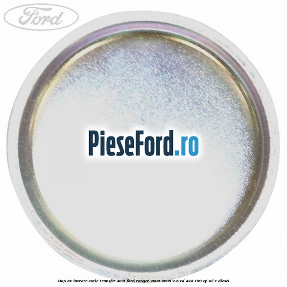 Dop ax intrare cutie transfer 4WD Ford Ranger 2002-2006 2.5 TD 4x4 109 cp WL-T diesel