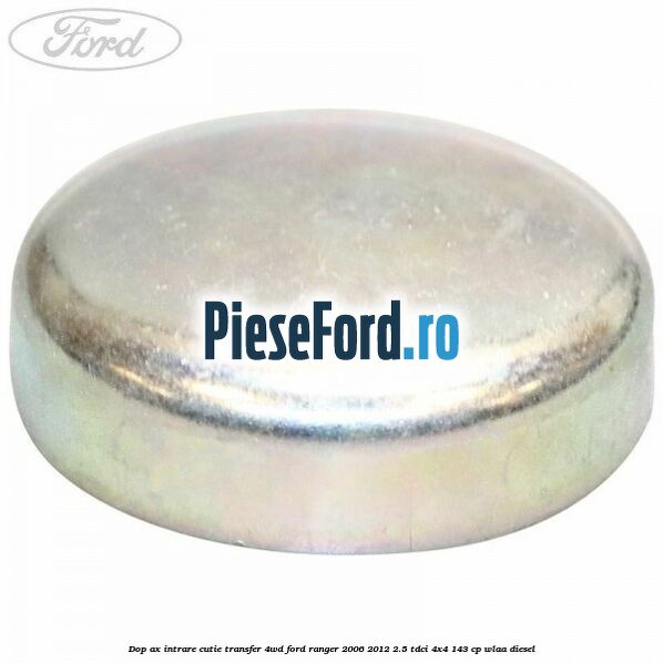 Dop ax intrare cutie transfer 4WD Ford Ranger 2006-2012 2.5 TDCi 4x4 143 cp WLAA diesel