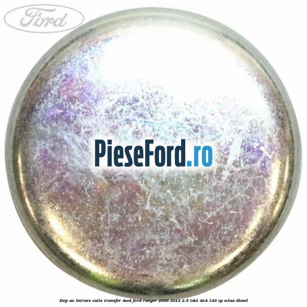 Dop ax intrare cutie transfer 4WD Ford Ranger 2006-2012 2.5 TDCi 4x4 143 cp WLAA diesel