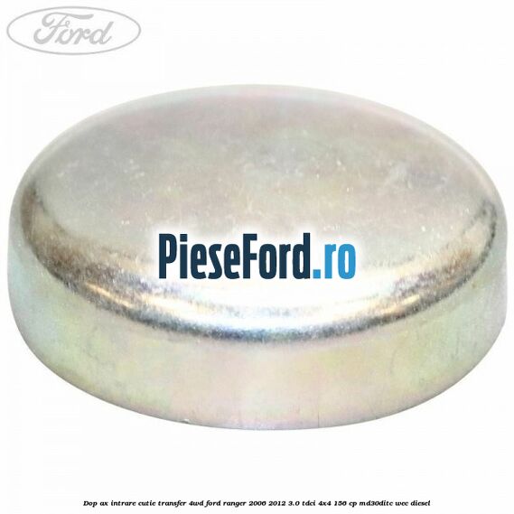 Dop ax intrare cutie transfer 4WD Ford Ranger 2006-2012 3.0 TDCi 4x4 156 cp MD30DITC, WEC diesel