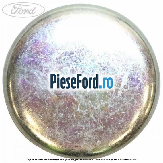 Dop ax intrare cutie transfer 4WD Ford Ranger 2006-2012 3.0 TDCi 4x4 156 cp MD30DITC, WEC diesel