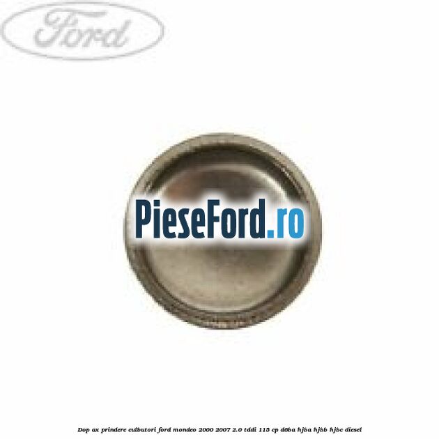 Dop ax prindere culbutori Ford Mondeo 2000-2007 2.0 TDDI 115 cp D6BA, HJBA, HJBB, HJBC diesel