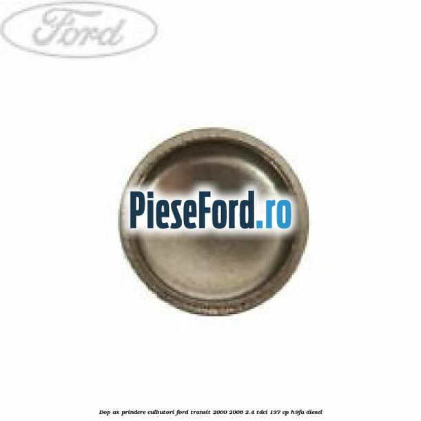 Dop ax prindere culbutori Ford Transit 2000-2006 2.4 TDCi 137 cp H9FA diesel