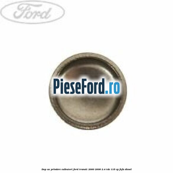 Dop ax prindere culbutori Ford Transit 2000-2006 2.4 TDE 115 cp FXFA diesel