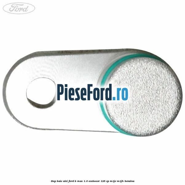Dop baie ulei Ford B-Max 1.0 EcoBoost 125 cp M1JE, M1JH benzina