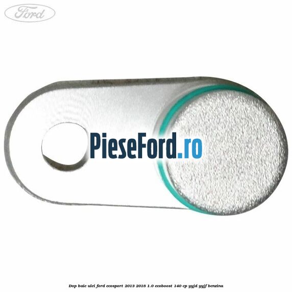 Dop baie ulei Ford EcoSport 2013-2018 1.0 EcoBoost 140 cp YYJD, YYJF benzina