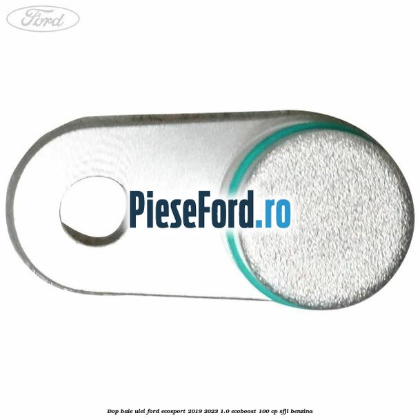 Dop baie ulei Ford EcoSport 2019-2023 1.0 EcoBoost 100 cp Dop baie ulei Ford EcoSport 2019-2023 1.0 EcoBoost 100 cp SFJL benzina