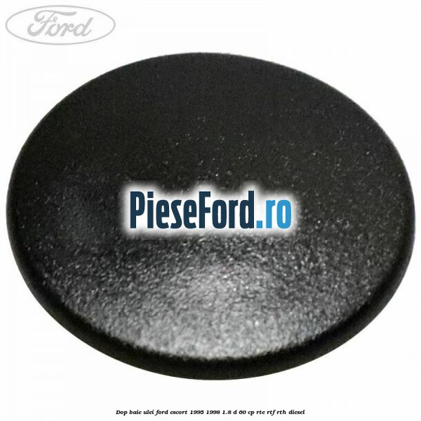 Dop baie ulei Ford Escort 1995-1998 1.8 D 60 cp RTE, RTF, RTH diesel