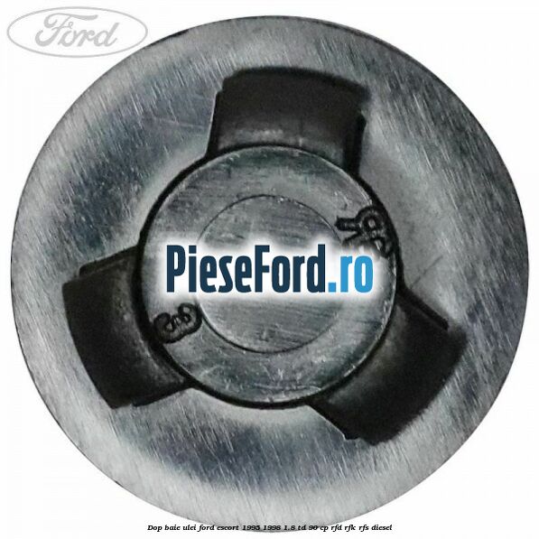 Dop baie ulei Ford Escort 1995-1998 1.8 TD 90 cp Dop baie ulei Ford Escort 1995-1998 1.8 TD 90 cp RFD, RFK, RFS diesel
