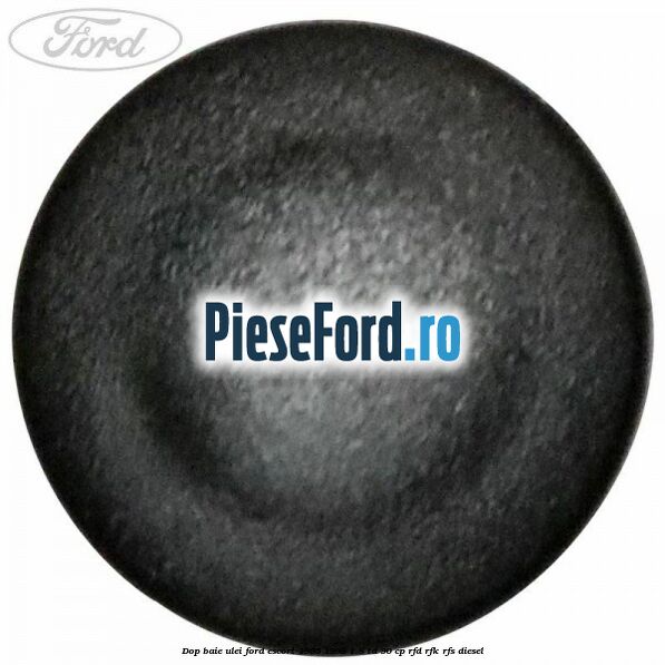 Dop baie ulei Ford Escort 1995-1998 1.8 TD 90 cp Dop baie ulei Ford Escort 1995-1998 1.8 TD 90 cp RFD, RFK, RFS diesel