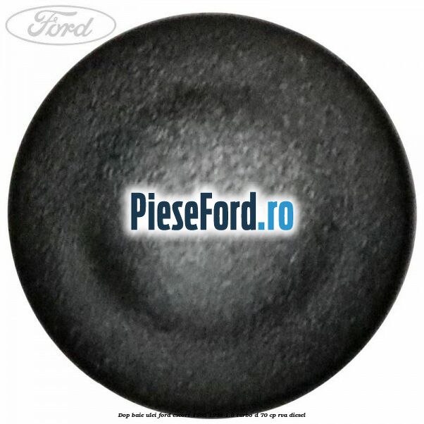 Dop baie ulei Ford Escort 1995-1998 1.8 Turbo D 70 cp Dop baie ulei Ford Escort 1995-1998 1.8 Turbo D 70 cp RVA diesel