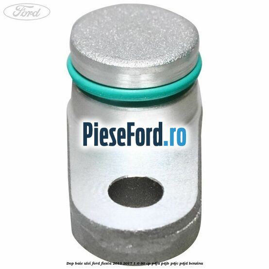 Dop baie ulei Ford Fiesta 2013-2017 1.0 80 cp Dop baie ulei Ford Fiesta 2013-2017 1.0 80 cp P4JA, P4JB, P4JC, P4JD benzina