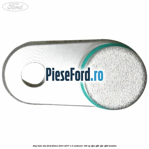 Dop baie ulei Ford Fiesta 2013-2017 1.0 EcoBoost 100 cp SFJA, SFJB, SFJC, SFJD benzina