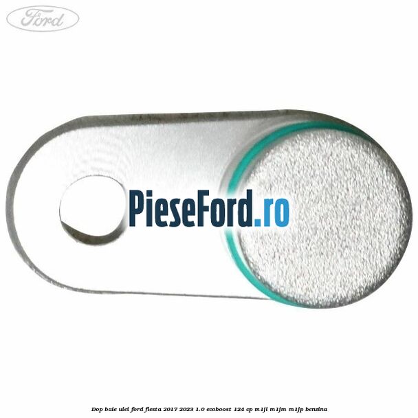 Dop baie ulei Ford Fiesta 2017-2023 1.0 EcoBoost 124 cp Dop baie ulei Ford Fiesta 2017-2023 1.0 EcoBoost 124 cp M1JL, M1JM, M1JP benzina