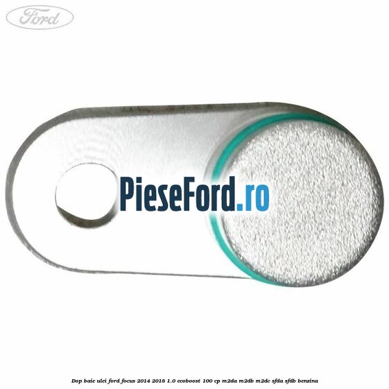 Dop baie ulei Ford Focus 2014-2018 1.0 EcoBoost 100 cp M2DA, M2DB, M2DC, SFDA, SFDB benzina