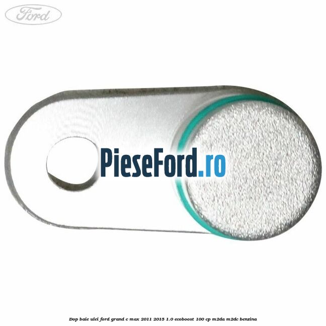 Dop baie ulei Ford Grand C-Max 2011-2015 1.0 EcoBoost 100 cp Dop baie ulei Ford Grand C-Max 2011-2015 1.0 EcoBoost 100 cp M2DA, M2DC benzina