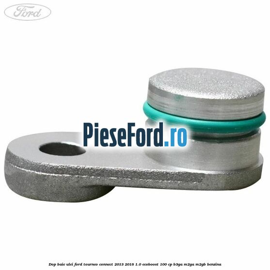 Dop baie ulei Ford Tourneo Connect 2013-2018 1.0 EcoBoost 100 cp Dop baie ulei Ford Tourneo Connect 2013-2018 1.0 EcoBoost 100 cp B3GA, M2GA, M2GB benzina