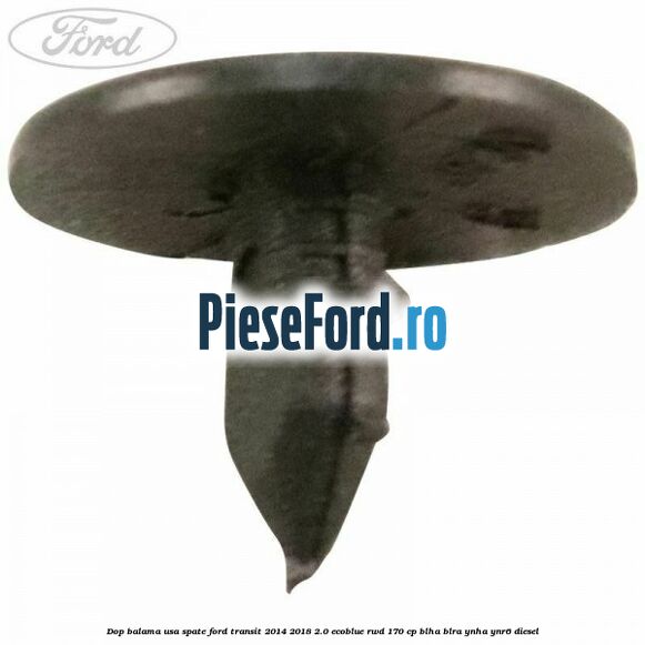 Dop balama usa spate Ford Transit 2014-2018 2.0 EcoBlue RWD 170 cp BLHA, BLRA, YNHA, YNR6 diesel