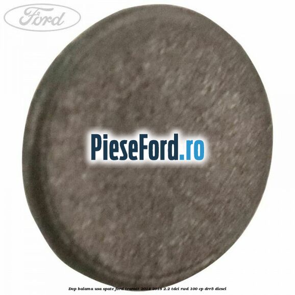 Dop balama usa spate Ford Transit 2014-2018 2.2 TDCi RWD 100 cp Dop balama usa spate Ford Transit 2014-2018 2.2 TDCi RWD 100 cp DRR5 diesel