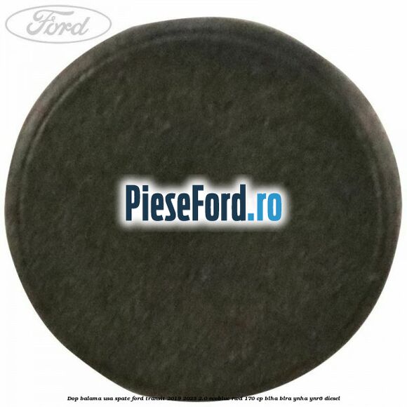 Dop balama usa spate Ford Transit 2019-2023 2.0 EcoBlue RWD 170 cp BLHA, BLRA, YNHA, YNR6 diesel
