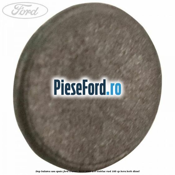 Dop balama usa spate Ford Transit 2019-2023 2.0 EcoBlue RWD 185 cp BCRA, BCRB diesel