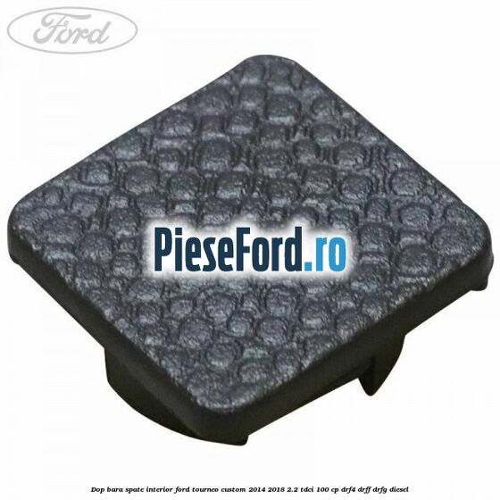 Dop bara spate interior Ford Tourneo Custom 2014-2018 2.2 TDCi 100 cp DRF4, DRFF, DRFG diesel