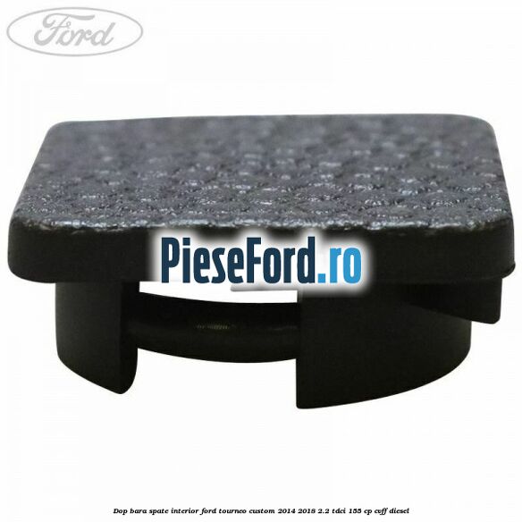 Dop bara spate interior Ford Tourneo Custom 2014-2018 2.2 TDCi 155 cp CVFF diesel