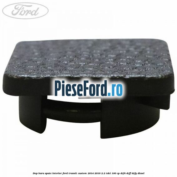 Dop bara spate interior Ford Transit Custom 2014-2018 2.2 TDCi 100 cp DRF4, DRFF, DRFG diesel