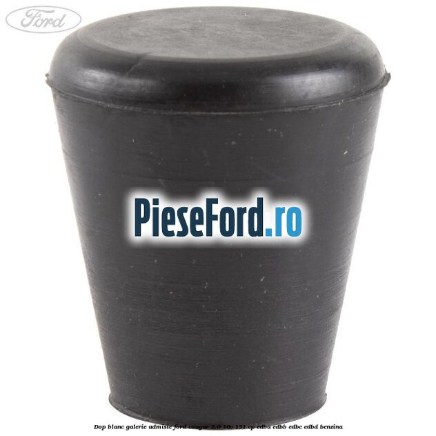 Dop blanc galerie admisie Ford Cougar 2.0 16V 131 cp EDBA, EDBB, EDBC, EDBD benzina