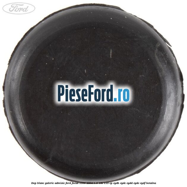 Dop blanc galerie admisie Ford Focus 1998-2004 1.8 16V 115 cp EYDB, EYDC, EYDD, EYDE, EYDF benzina