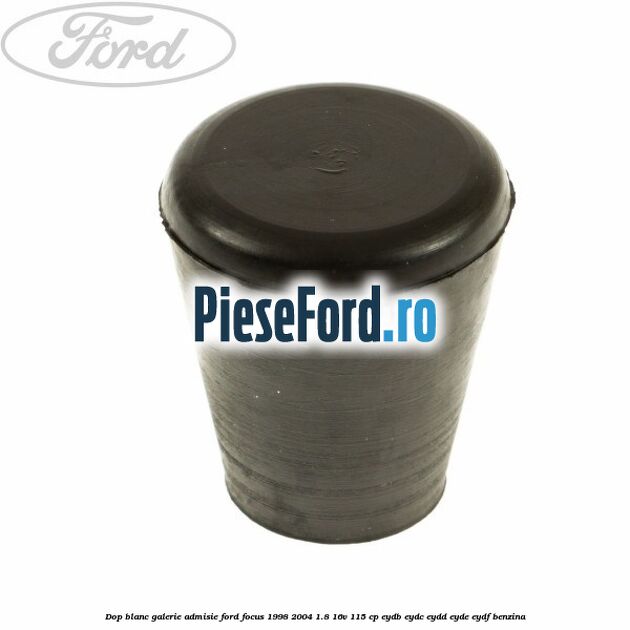 Dop blanc galerie admisie Ford Focus 1998-2004 1.8 16V 115 cp EYDB, EYDC, EYDD, EYDE, EYDF benzina