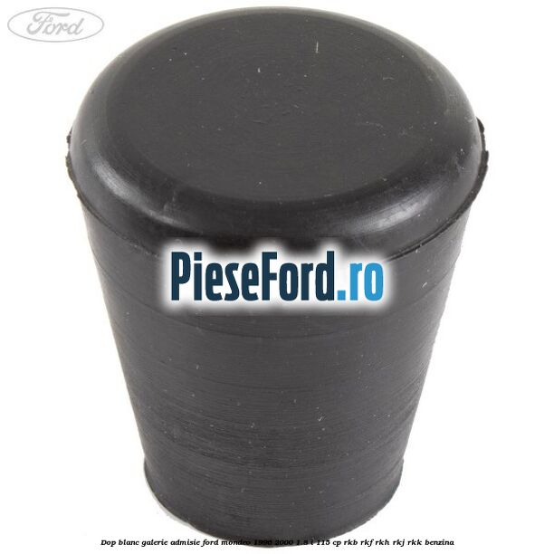 Dop blanc galerie admisie Ford Mondeo 1996-2000 1.8 i 115 cp RKB, RKF, RKH, RKJ, RKK benzina