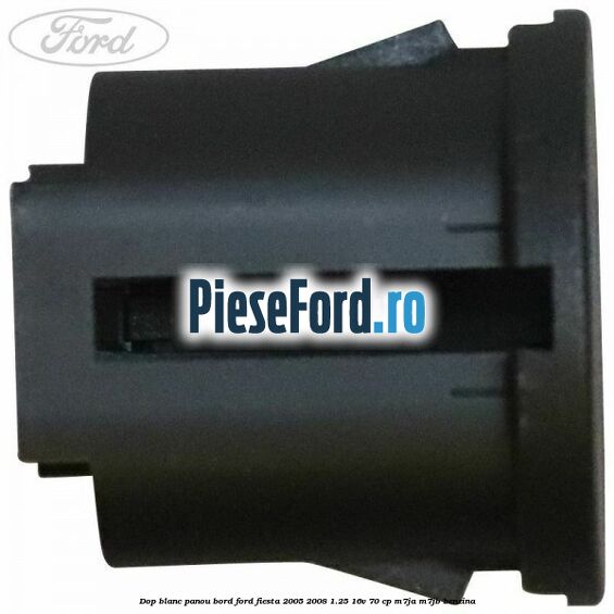 Dop blanc panou bord Ford Fiesta 2005-2008 1.25 16V 70 cp Dop blanc panou bord Ford Fiesta 2005-2008 1.25 16V 70 cp M7JA, M7JB benzina