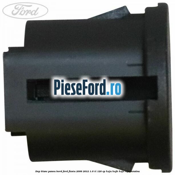 Dop blanc panou bord Ford Fiesta 2008-2012 1.6 Ti 120 cp HXJA, HXJB, HXJE, RVJA benzina