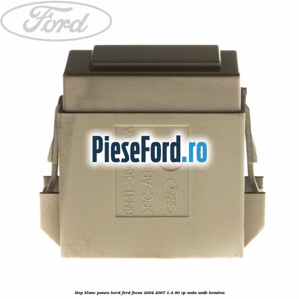 Dop blanc panou bord Ford Focus 2004-2007 1.4 80 cp ASDA, ASDB benzina