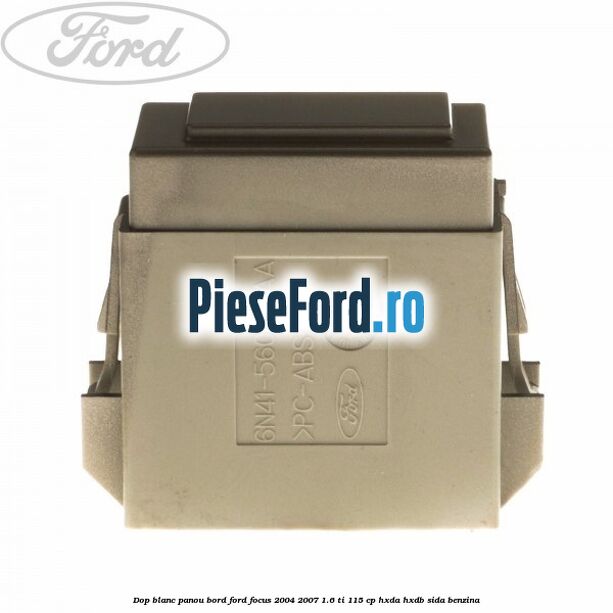 Dop blanc panou bord Ford Focus 2004-2007 1.6 Ti 115 cp HXDA, HXDB, SIDA benzina