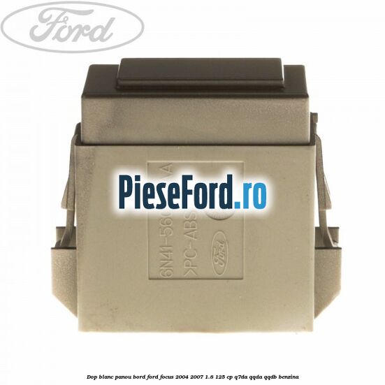 Dop blanc panou bord Ford Focus 2004-2007 1.8 125 cp Dop blanc panou bord Ford Focus 2004-2007 1.8 125 cp Q7DA, QQDA, QQDB benzina
