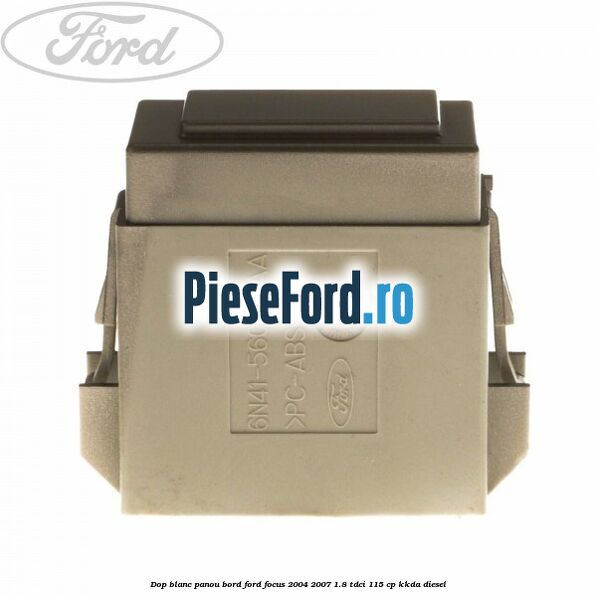 Dop blanc panou bord Ford Focus 2004-2007 1.8 TDCi 115 cp Dop blanc panou bord Ford Focus 2004-2007 1.8 TDCi 115 cp KKDA diesel