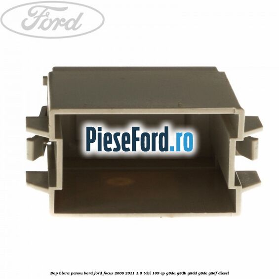 Dop blanc panou bord Ford Focus 2008-2011 1.6 TDCi 109 cp G8DA, G8DB, G8DD, G8DE, G8DF diesel