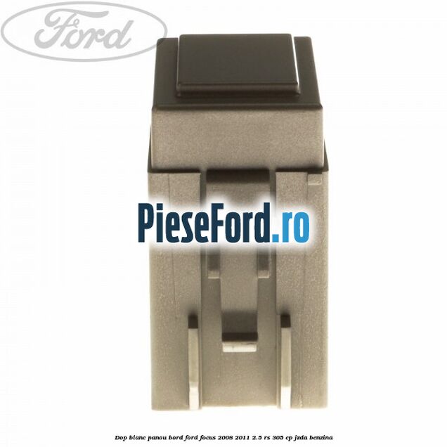 Dop blanc panou bord Ford Focus 2008-2011 2.5 RS 305 cp JZDA benzina
