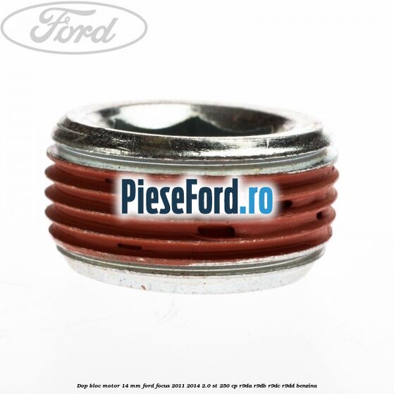 Dop bloc motor 14 mm Ford Focus 2011-2014 2.0 ST 250 cp R9DA, R9DB, R9DC, R9DD benzina