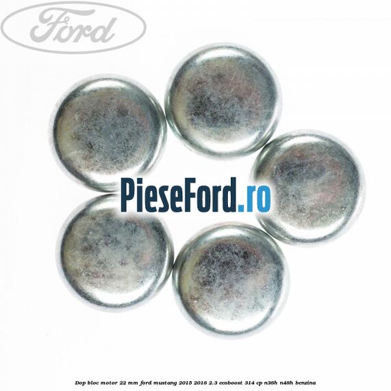 Dop bloc motor 22 mm Ford Mustang 2015-2018 2.3 EcoBoost 314 cp Dop bloc motor 22 mm Ford Mustang 2015-2018 2.3 EcoBoost 314 cp N38H, N48H benzina