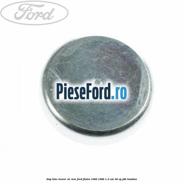 Dop bloc motor 41 mm Ford Fiesta 1989-1996 1.3 CAT 60 cp J6B benzina