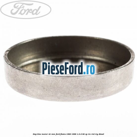 Dop bloc motor 41 mm Ford Fiesta 1989-1996 1.8 D 60 cp RTC, RTD, RTG diesel