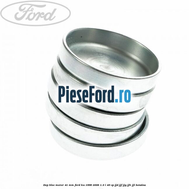 Dop bloc motor 41 mm Ford Ka 1996-2008 1.3 i 49 cp JJD, JJF, JJG, JJH, JJL benzina