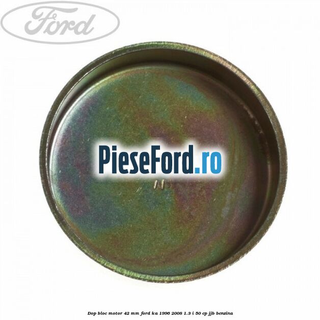 Dop bloc motor 42 mm Ford Ka 1996-2008 1.3 i 50 cp JJB benzina